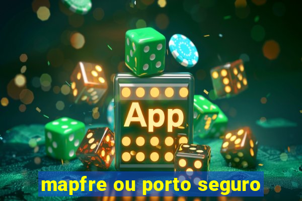 mapfre ou porto seguro