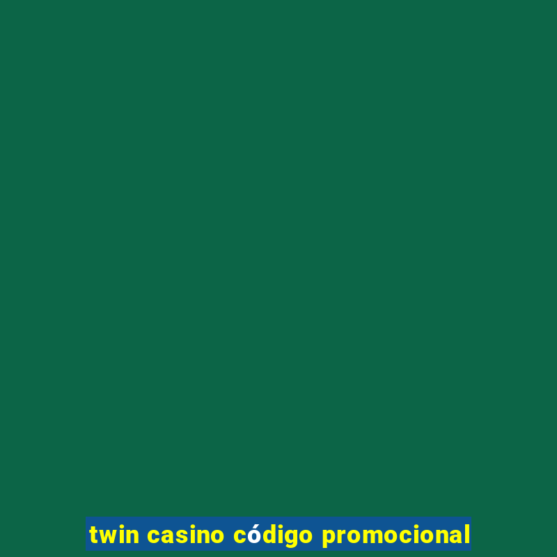 twin casino código promocional