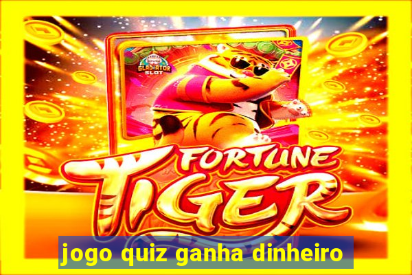 jogo quiz ganha dinheiro