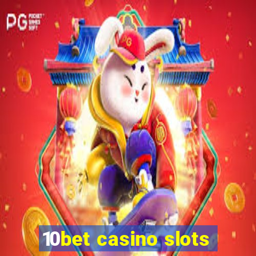 10bet casino slots