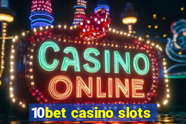 10bet casino slots