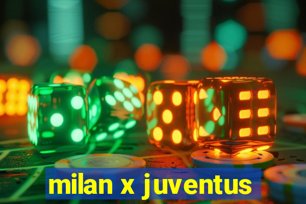 milan x juventus