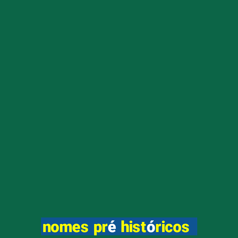 nomes pré históricos