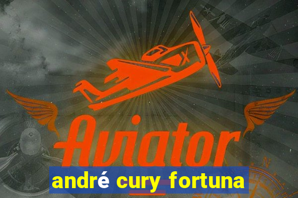 andré cury fortuna