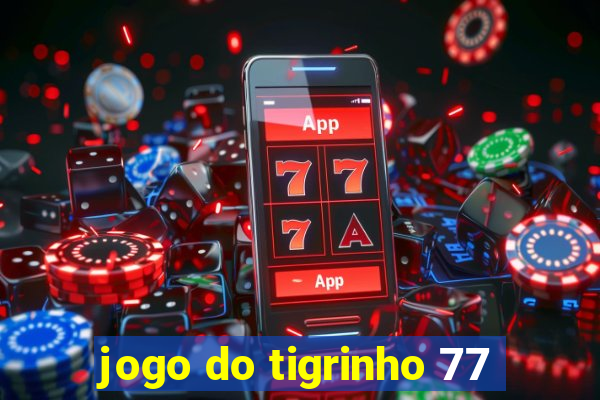 jogo do tigrinho 77