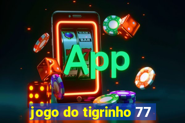 jogo do tigrinho 77