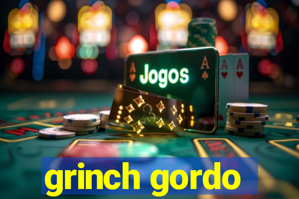 grinch gordo