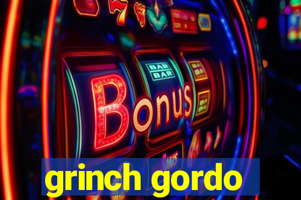 grinch gordo