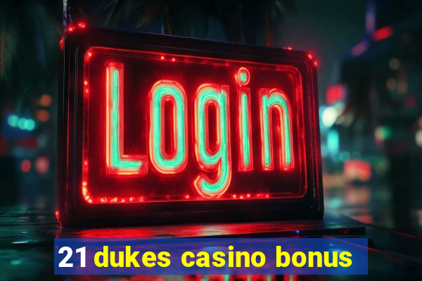 21 dukes casino bonus