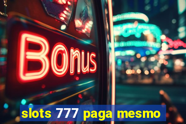 slots 777 paga mesmo