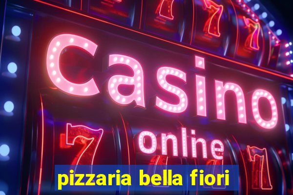 pizzaria bella fiori