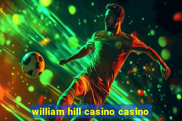 william hill casino casino