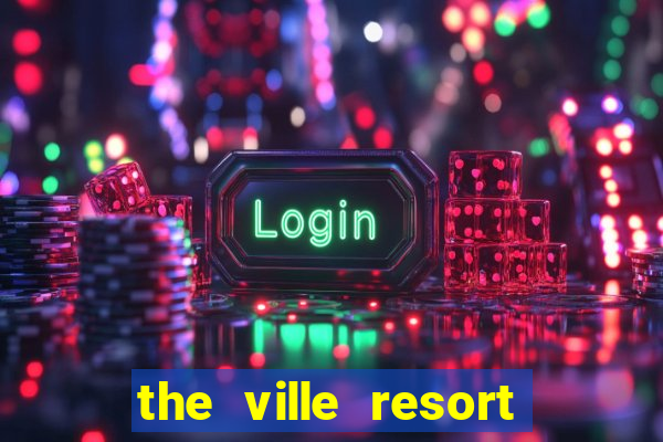 the ville resort and casino