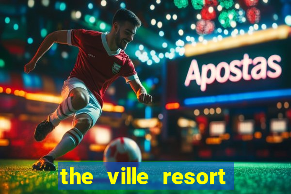 the ville resort and casino