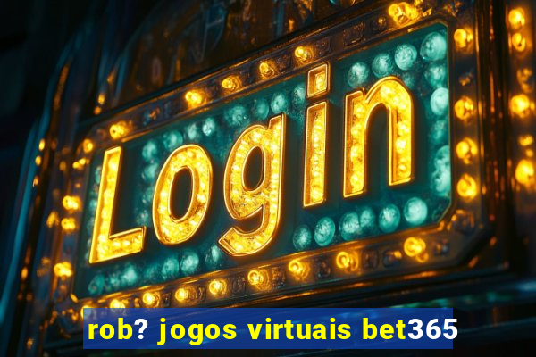 rob? jogos virtuais bet365