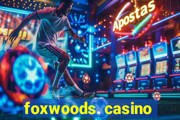 foxwoods. casino