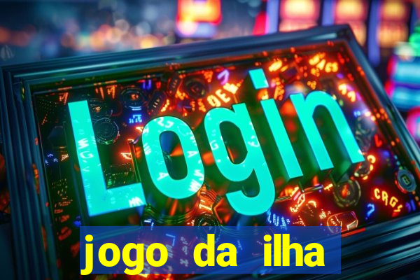 jogo da ilha ganhar dinheiro