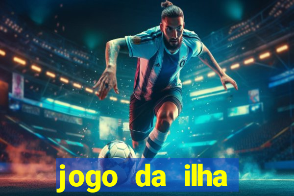 jogo da ilha ganhar dinheiro