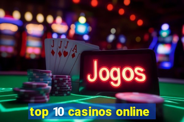 top 10 casinos online