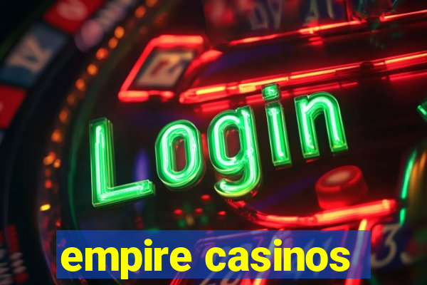 empire casinos