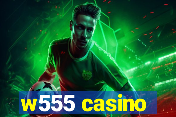 w555 casino