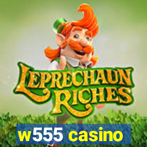 w555 casino