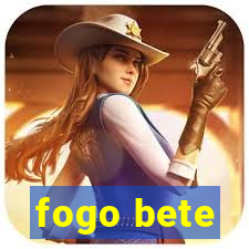 fogo bete