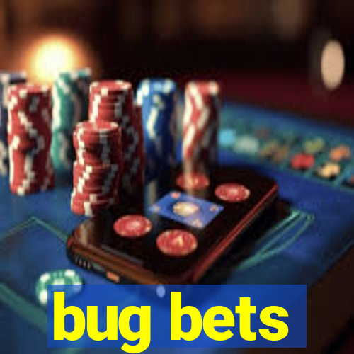 bug bets