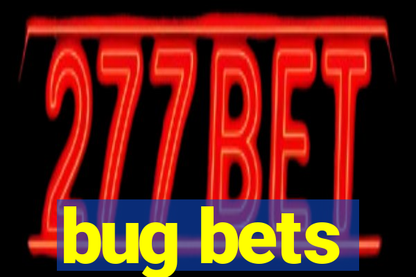 bug bets