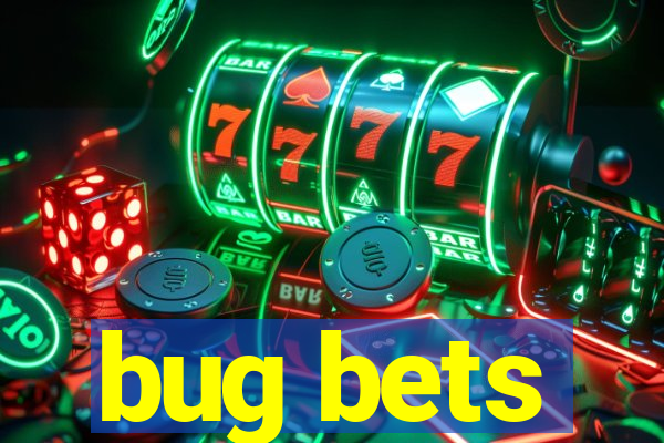 bug bets