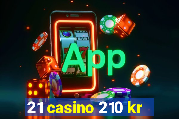 21 casino 210 kr