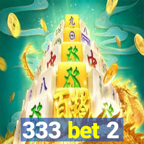 333 bet 2