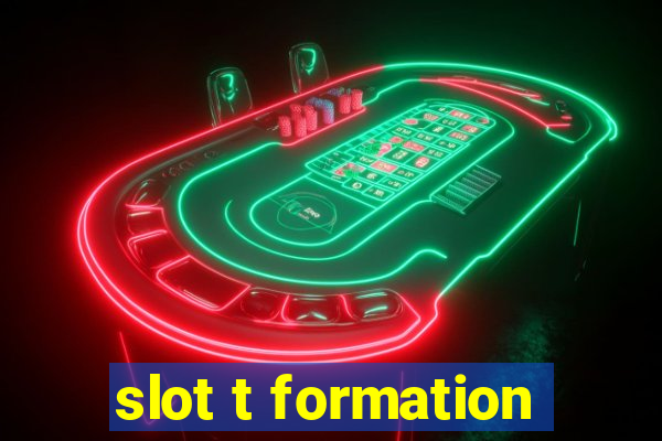 slot t formation