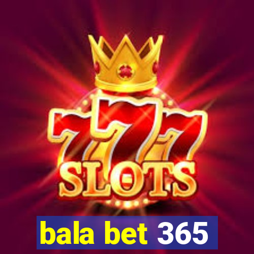 bala bet 365