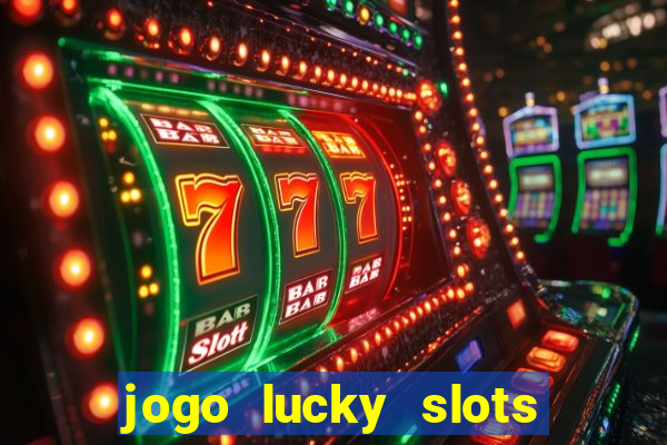 jogo lucky slots paga mesmo