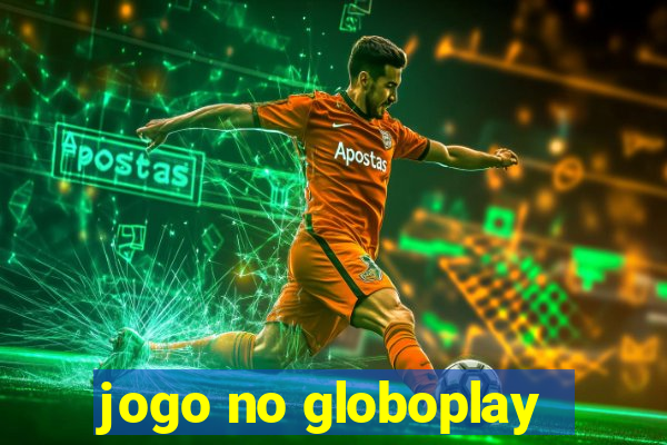 jogo no globoplay