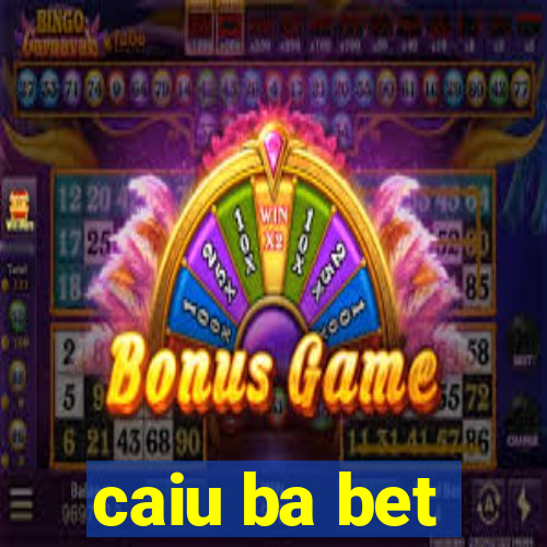 caiu ba bet