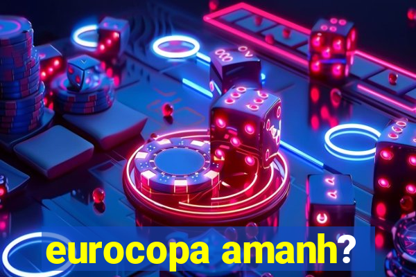 eurocopa amanh?