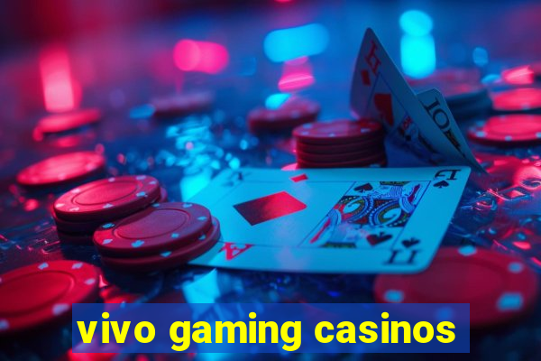 vivo gaming casinos