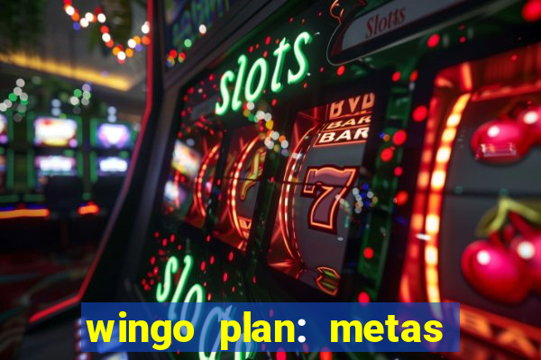 wingo plan: metas & prazos