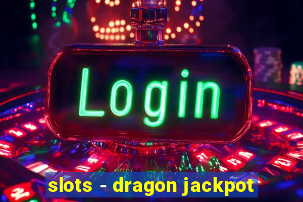 slots - dragon jackpot