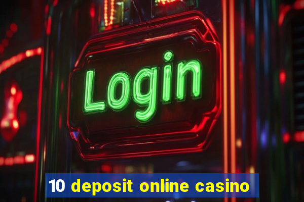 10 deposit online casino