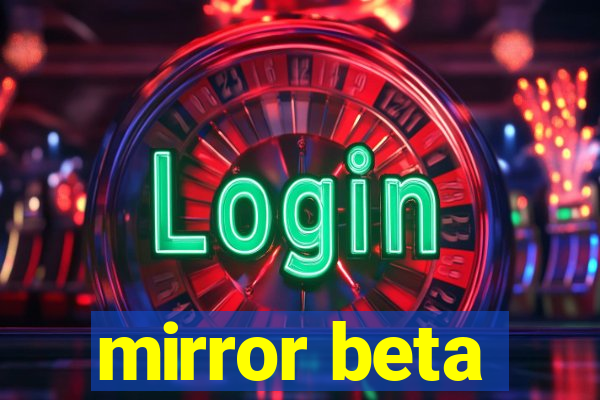 mirror beta