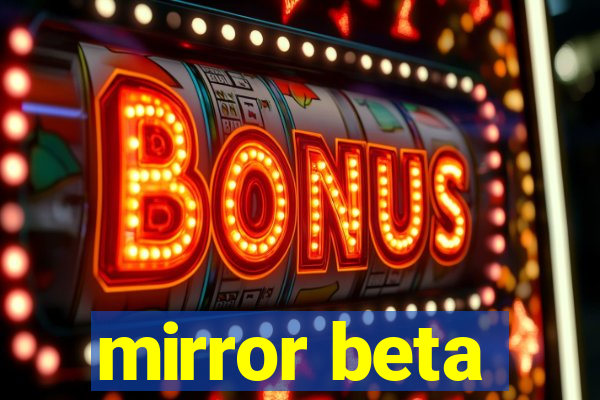 mirror beta