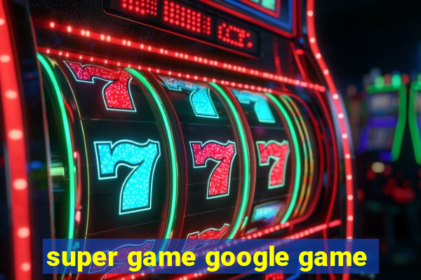 super game google game