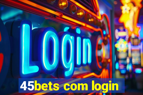 45bets com login