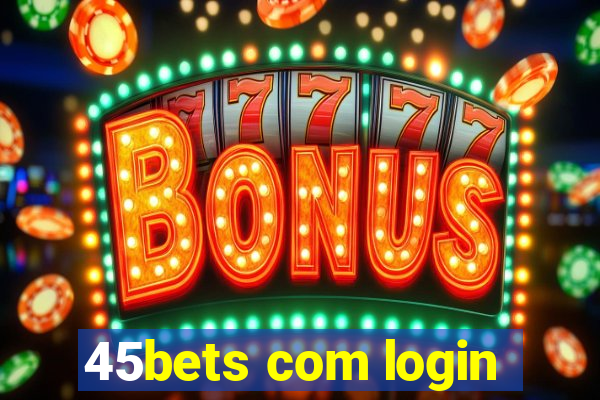 45bets com login