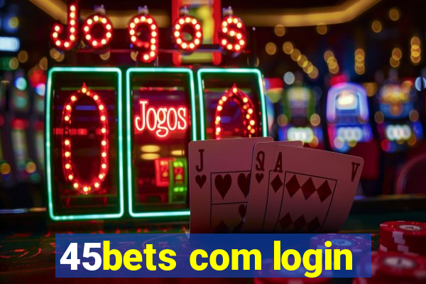 45bets com login