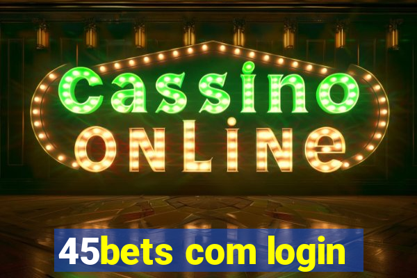 45bets com login