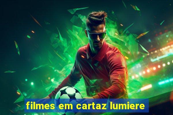 filmes em cartaz lumiere